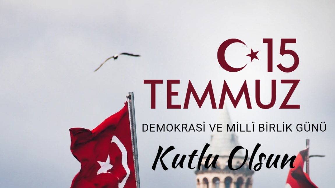 15 TEMMUZ DEMOKRASİ VE MİLLİ BIRLİK GÜNÜ KUTLU OLSUN 